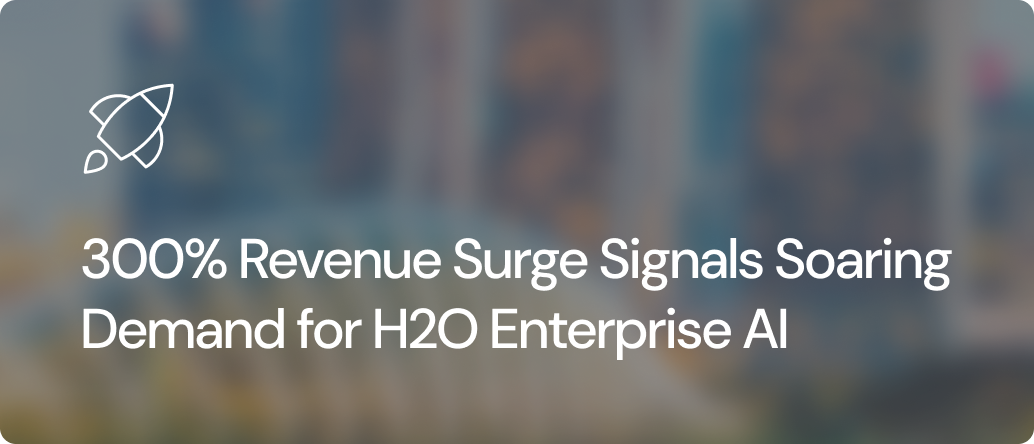 300% Revenue Surge Signals Soaring Demand for H2O Enterprise AI